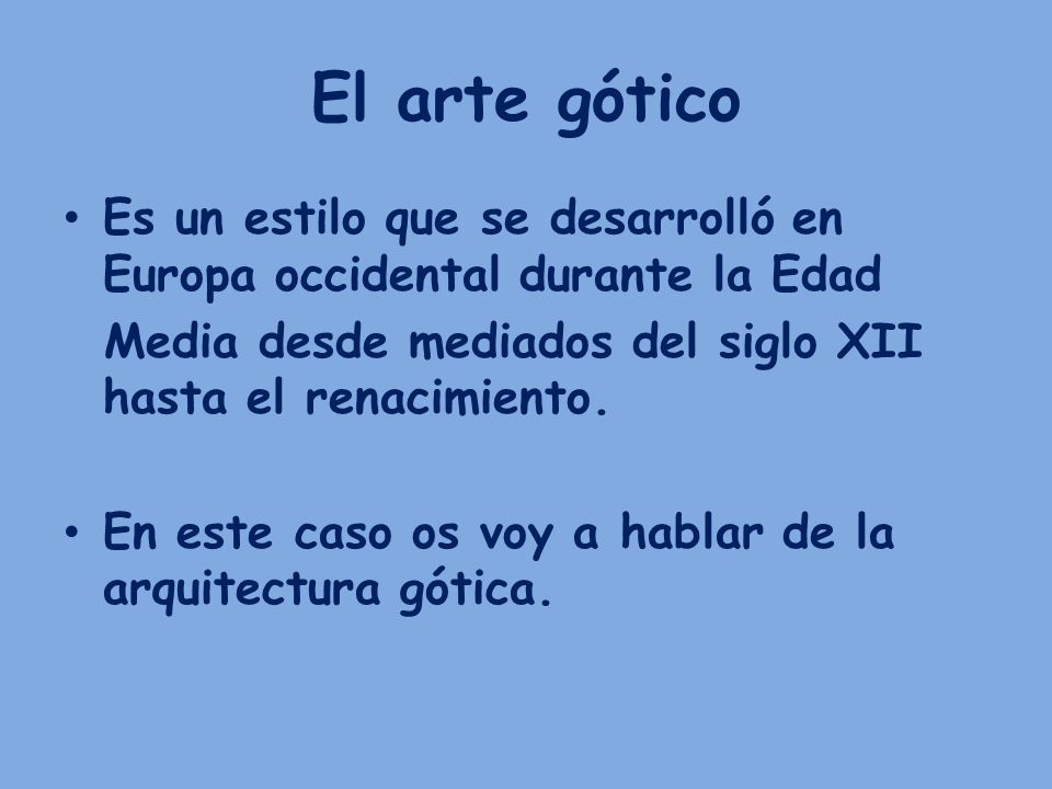 El arte gótico Es un estilo que se desarrolló en Europa occidental durante la Edad. Media desde mediados del siglo XII hasta el renacimiento.