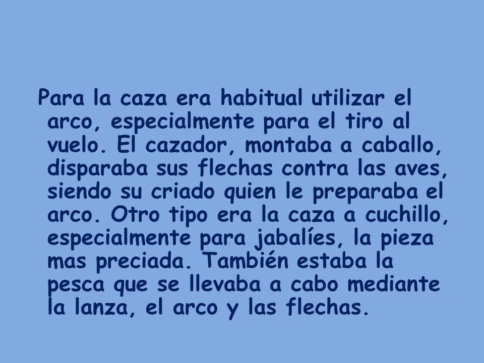 Para la caza era habitual utilizar el arco, especialmente para el tiro al vuelo.