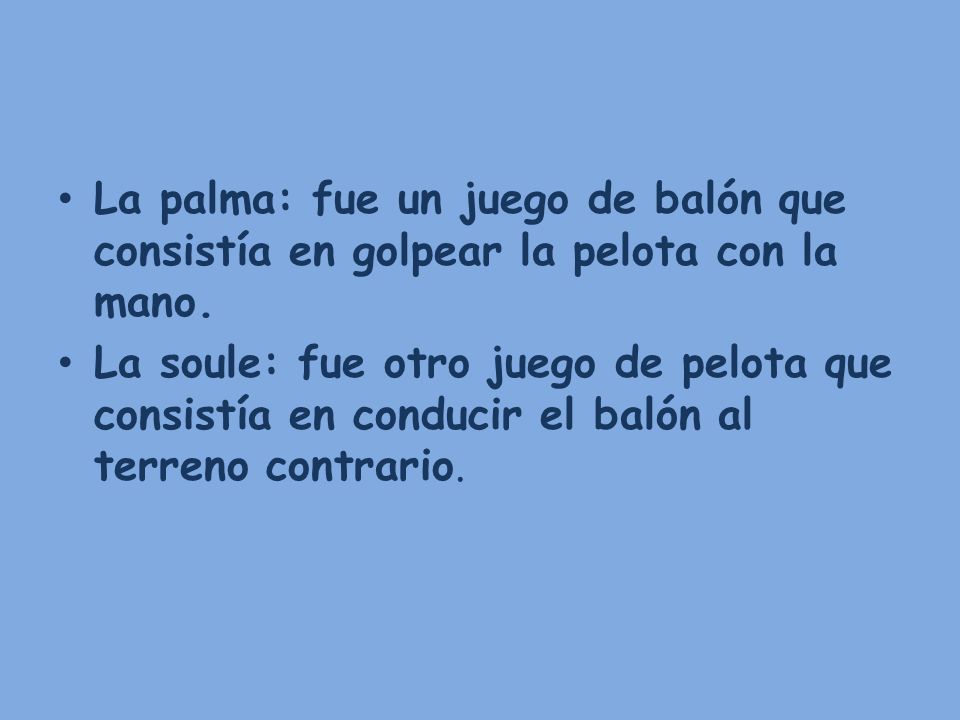 La palma: fue un juego de balón que consistía en golpear la pelota con la mano.