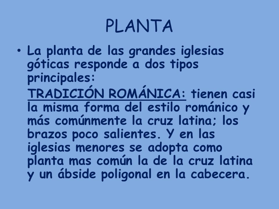 PLANTA La planta de las grandes iglesias góticas responde a dos tipos principales: