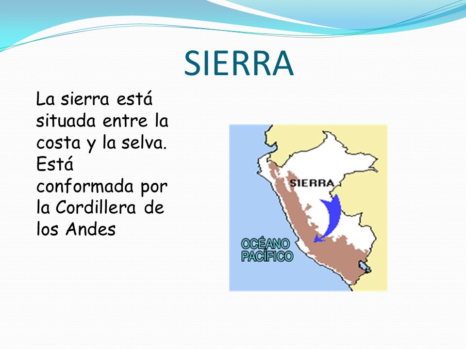 SIERRA La sierra está situada entre la costa y la selva.