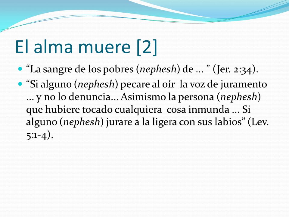 El alma muere [2] La sangre de los pobres (nephesh) de ... (Jer. 2:34).
