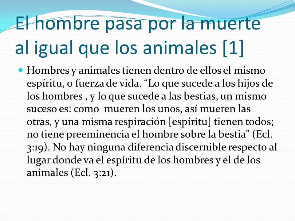 El hombre pasa por la muerte al igual que los animales [1]
