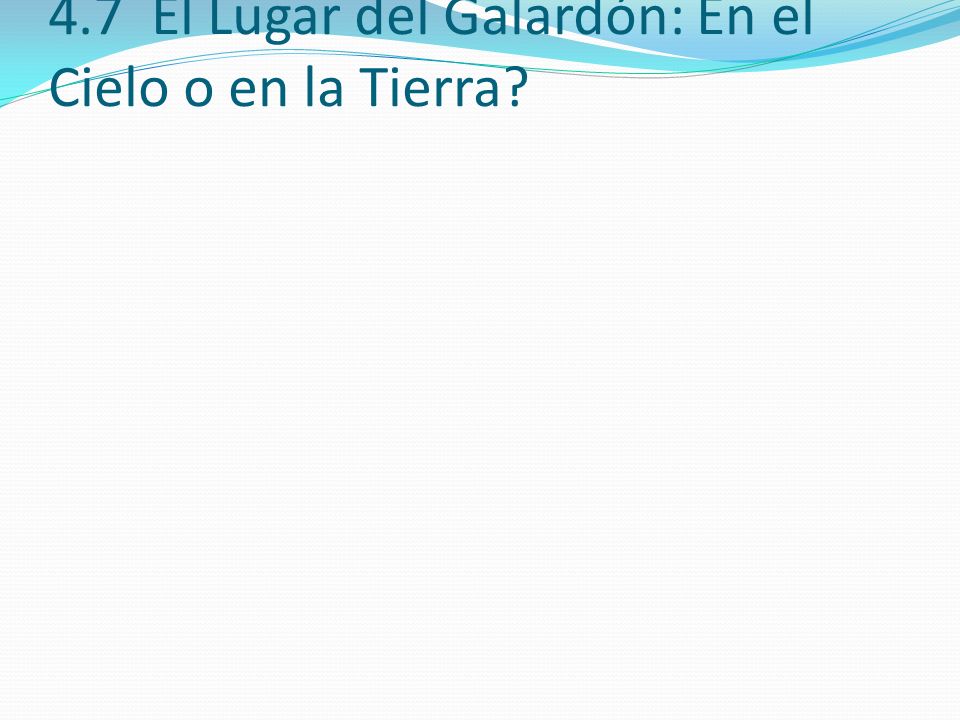 4.7 El Lugar del Galardón: En el Cielo o en la Tierra