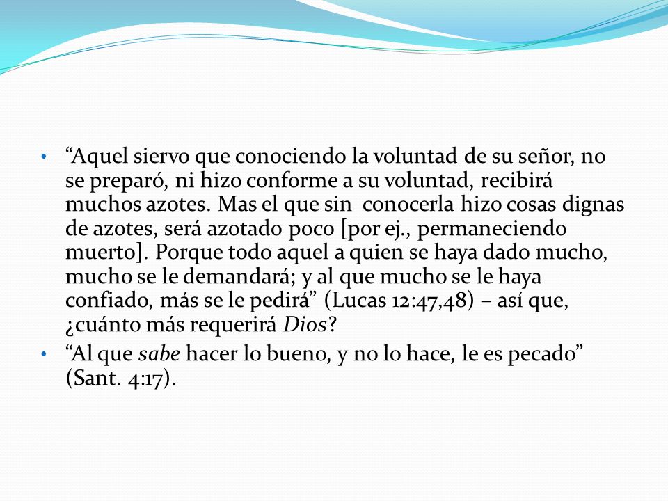 Al que sabe hacer lo bueno, y no lo hace, le es pecado (Sant. 4:17).