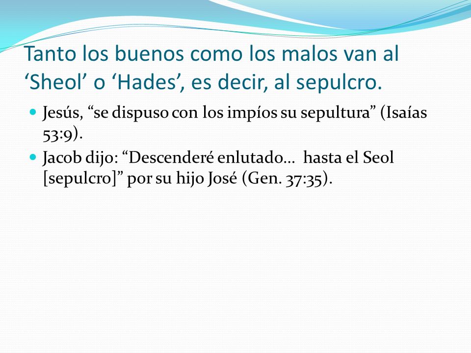 Tanto los buenos como los malos van al ‘Sheol’ o ‘Hades’, es decir, al sepulcro.