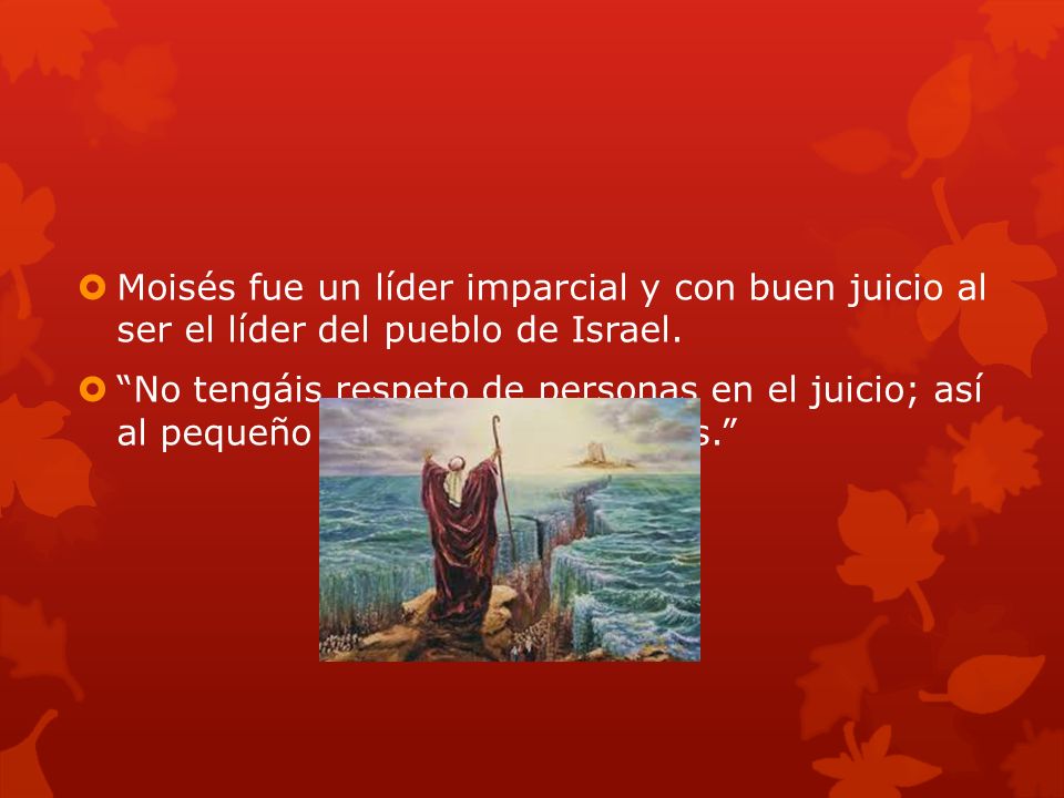 Moisés fue un líder imparcial y con buen juicio al ser el líder del pueblo de Israel.