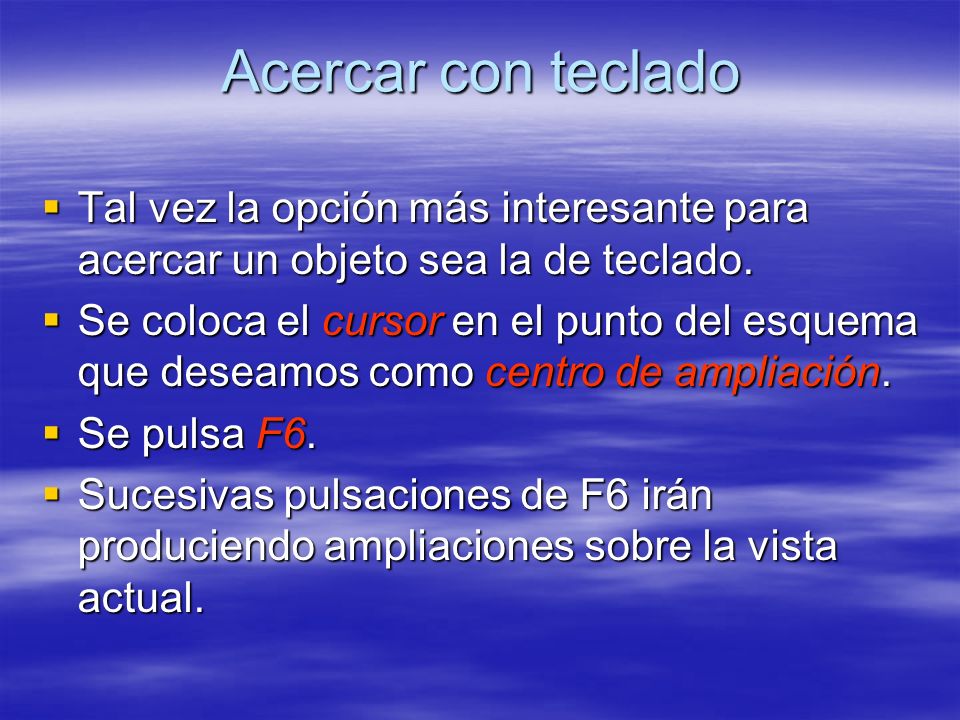 Acercar con teclado Tal vez la opción más interesante para acercar un objeto sea la de teclado.