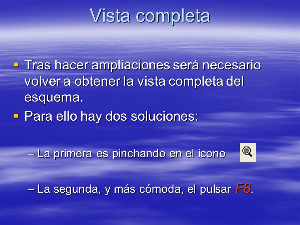 Vista completa Tras hacer ampliaciones será necesario volver a obtener la vista completa del esquema.