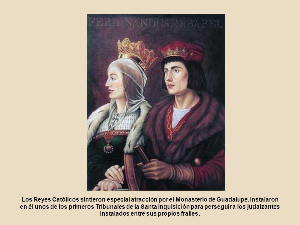 Los Reyes Católicos sintieron especial atracción por el Monasterio de Guadalupe.