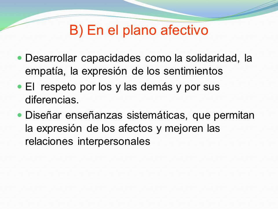 B) En el plano afectivo Desarrollar capacidades como la solidaridad, la empatía, la expresión de los sentimientos.