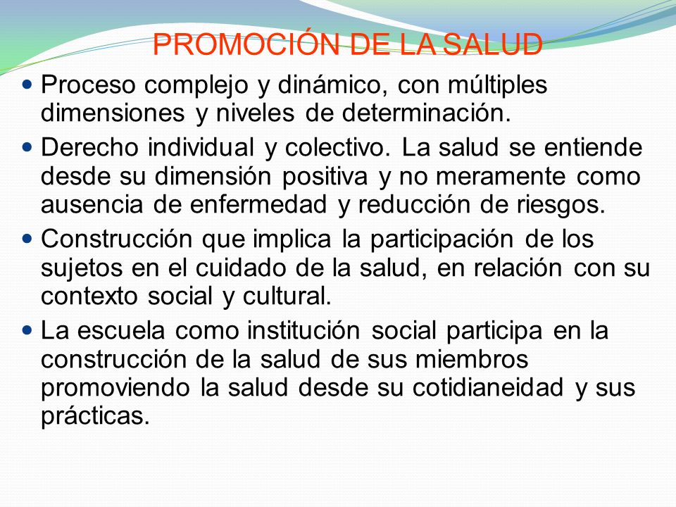PROMOCIÓN DE LA SALUD Proceso complejo y dinámico, con múltiples dimensiones y niveles de determinación.