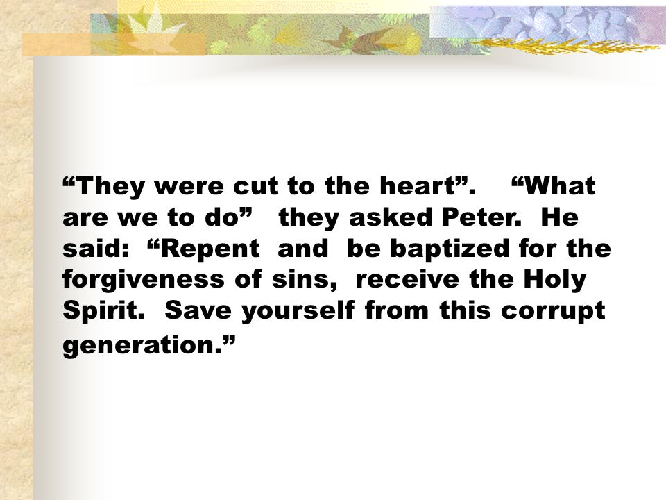 They were cut to the heart . What are we to do they asked Peter