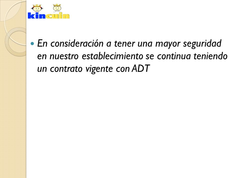 En consideración a tener una mayor seguridad en nuestro establecimiento se continua teniendo un contrato vigente con ADT