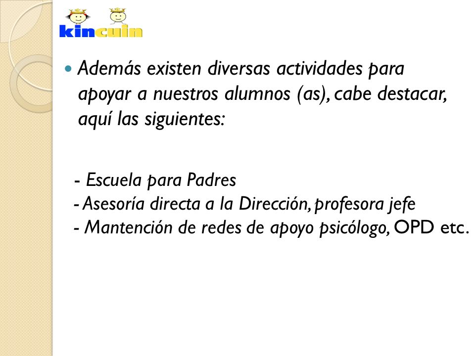 Además existen diversas actividades para apoyar a nuestros alumnos (as), cabe destacar, aquí las siguientes: