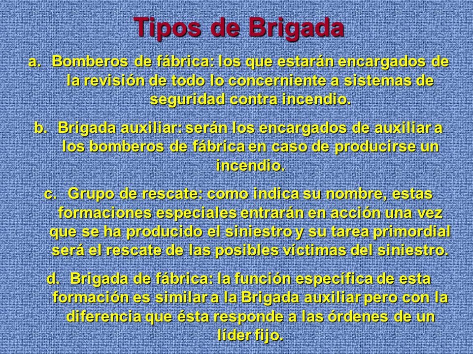 Tipos de Brigada Bomberos de fábrica: los que estarán encargados de la revisión de todo lo concerniente a sistemas de seguridad contra incendio.
