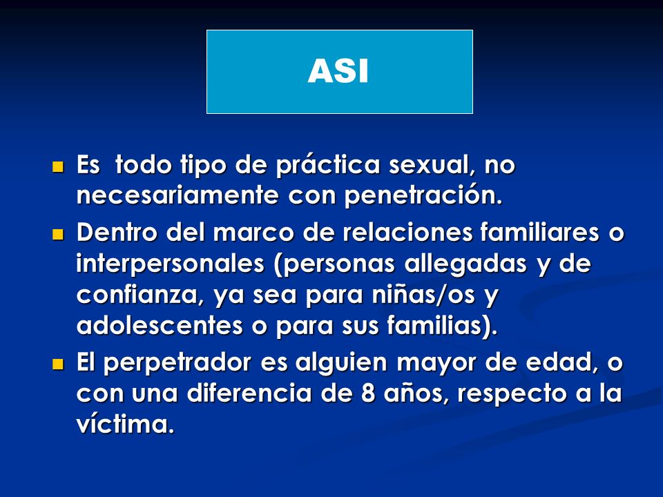ASI Es todo tipo de práctica sexual, no necesariamente con penetración.