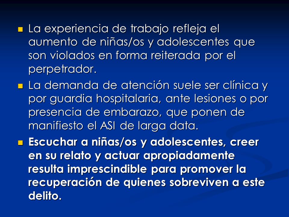 La experiencia de trabajo refleja el aumento de niñas/os y adolescentes que son violados en forma reiterada por el perpetrador.