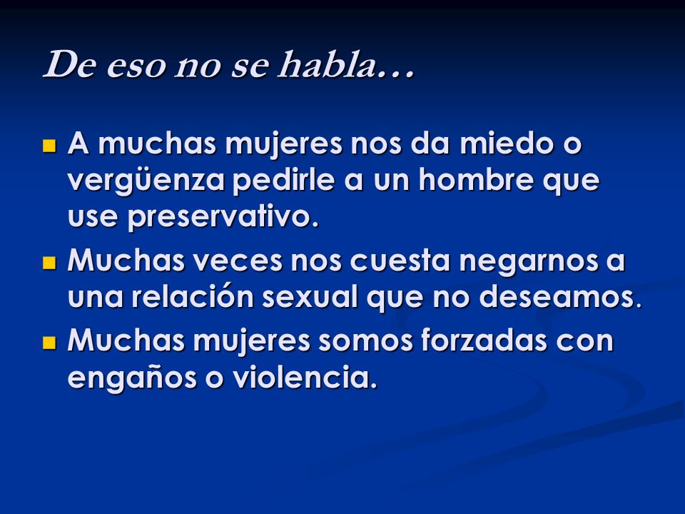 De eso no se habla… A muchas mujeres nos da miedo o vergüenza pedirle a un hombre que use preservativo.