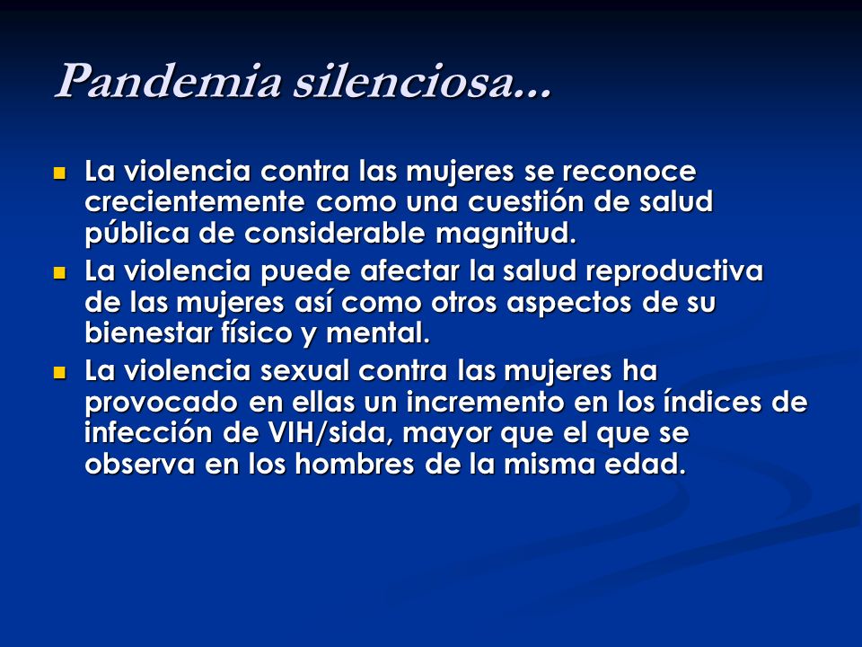 Pandemia silenciosa... La violencia contra las mujeres se reconoce crecientemente como una cuestión de salud pública de considerable magnitud.