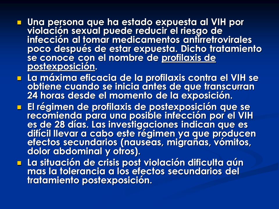 Una persona que ha estado expuesta al VIH por violación sexual puede reducir el riesgo de infección al tomar medicamentos antirretrovirales poco después de estar expuesta. Dicho tratamiento se conoce con el nombre de profilaxis de postexposición.