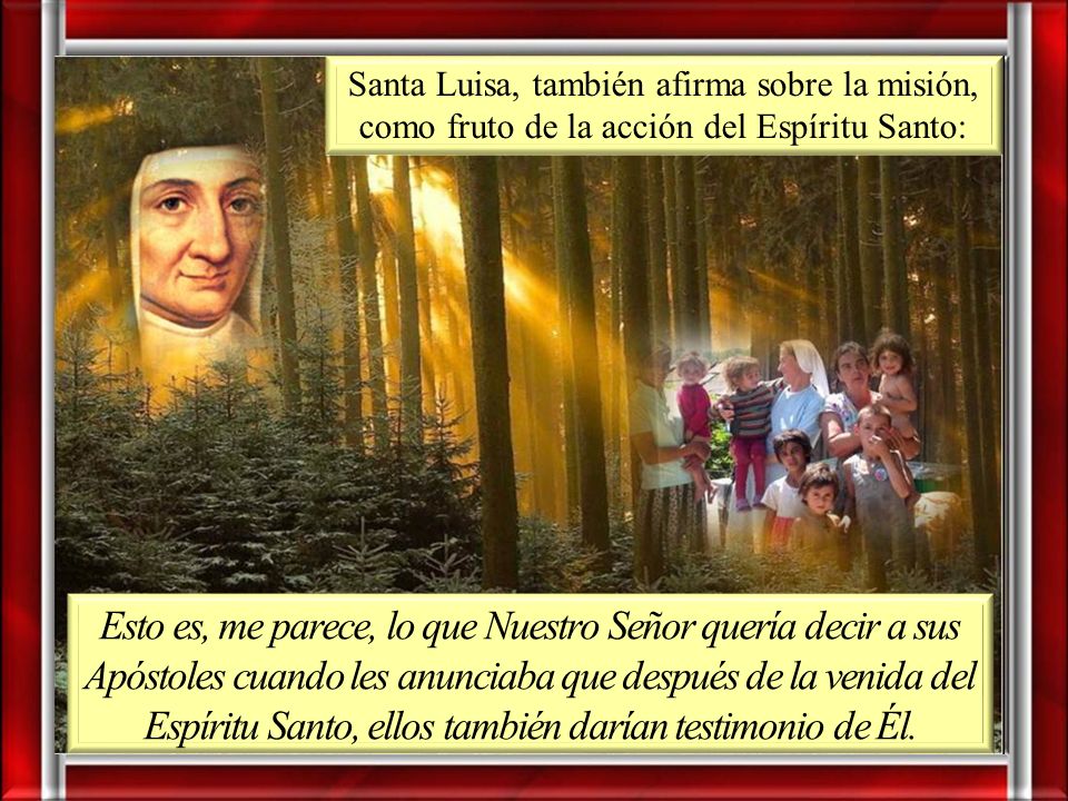 Santa Luisa, también afirma sobre la misión, como fruto de la acción del Espíritu Santo: