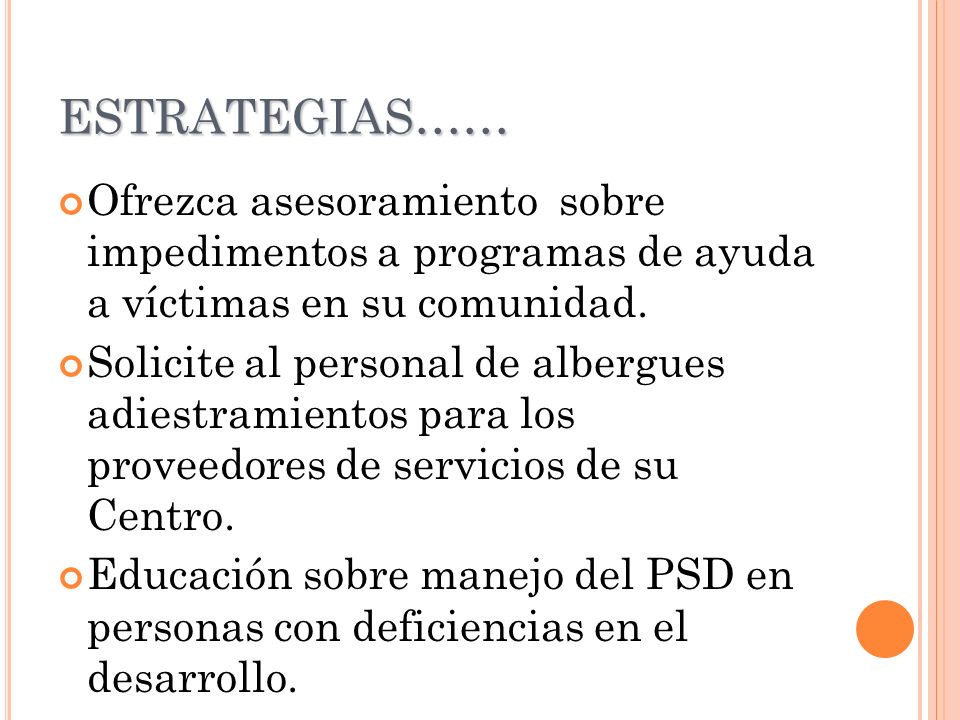 ESTRATEGIAS…… Ofrezca asesoramiento sobre impedimentos a programas de ayuda a víctimas en su comunidad.