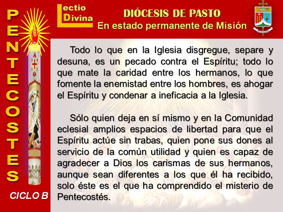 Todo lo que en la Iglesia disgregue, separe y desuna, es un pecado contra el Espíritu; todo lo que mate la caridad entre los hermanos, lo que fomente la enemistad entre los hombres, es ahogar el Espíritu y condenar a ineficacia a la Iglesia.