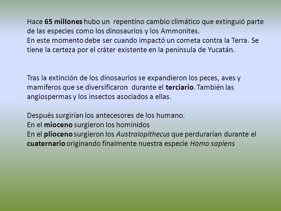 Hace 65 millones hubo un repentino cambio climático que extinguió parte de las especies como los dinosaurios y los Ammonites.
