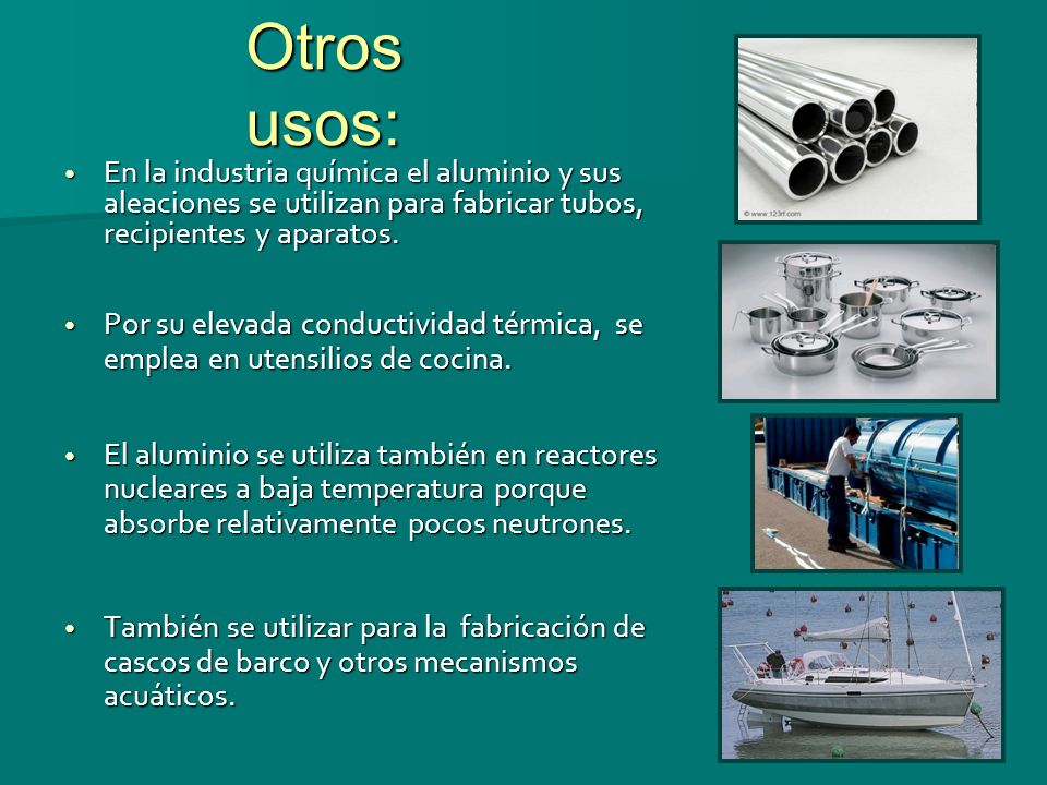 Otros usos: En la industria química el aluminio y sus aleaciones se utilizan para fabricar tubos, recipientes y aparatos.