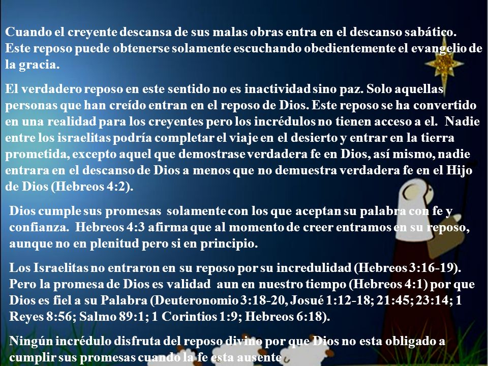 Cuando el creyente descansa de sus malas obras entra en el descanso sabático. Este reposo puede obtenerse solamente escuchando obedientemente el evangelio de la gracia.