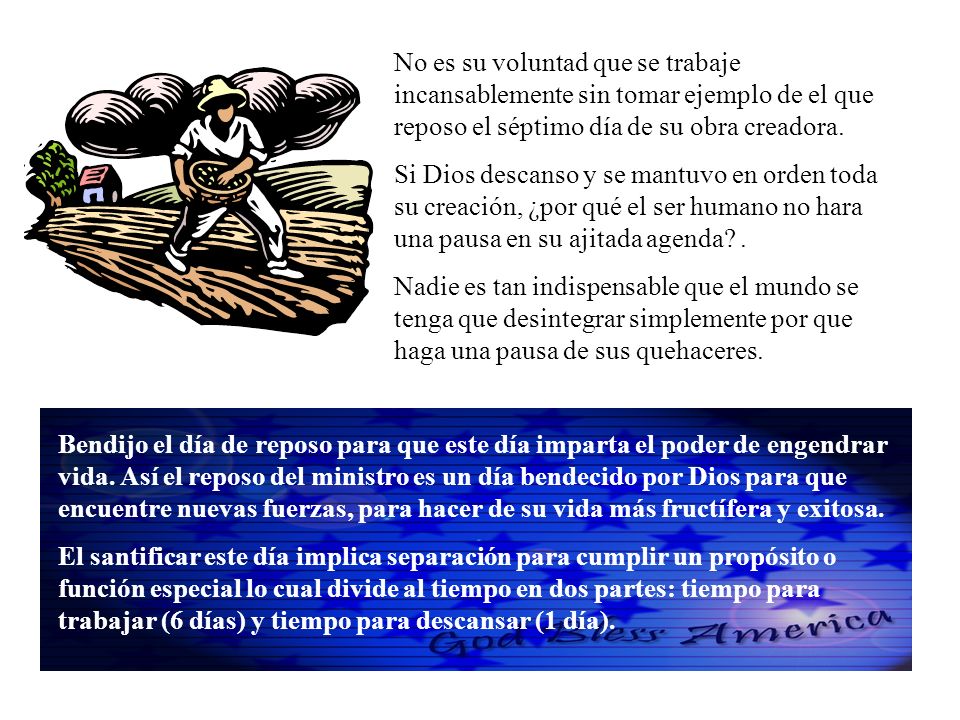 No es su voluntad que se trabaje incansablemente sin tomar ejemplo de el que reposo el séptimo día de su obra creadora.
