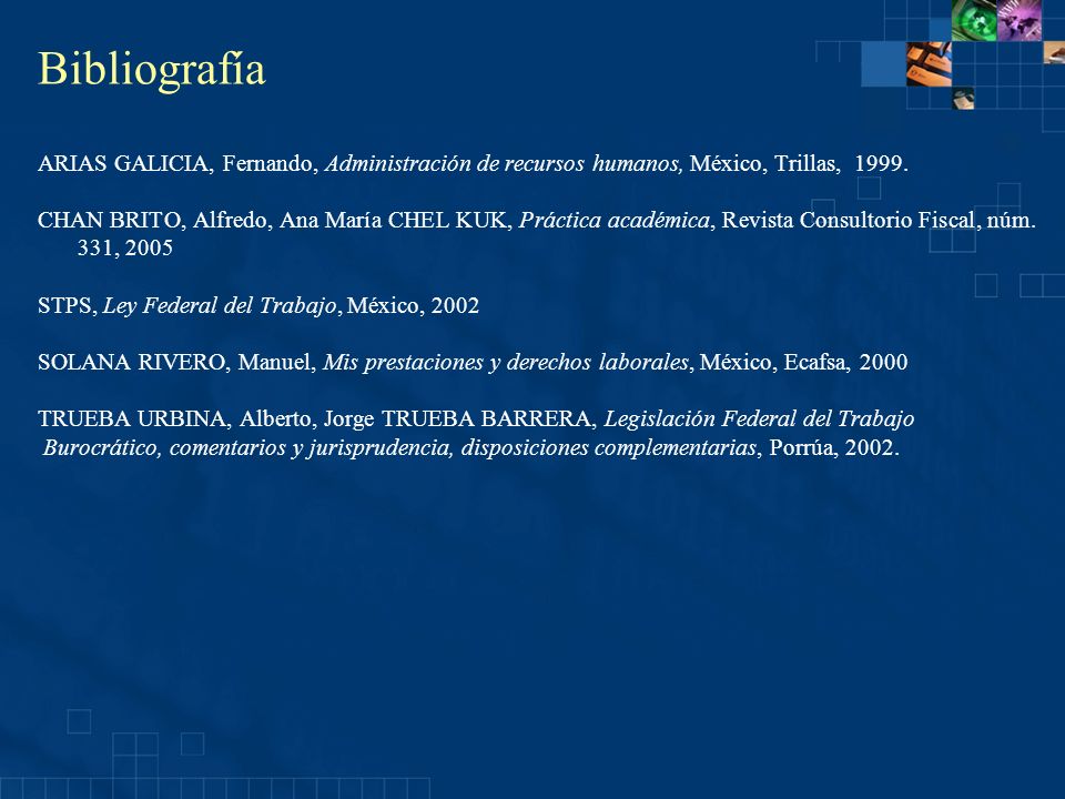 Bibliografía ARIAS GALICIA, Fernando, Administración de recursos humanos, México, Trillas,