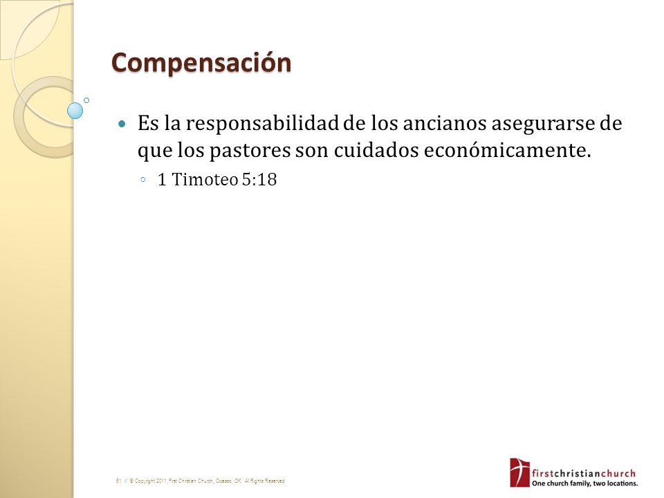 Compensación Es la responsabilidad de los ancianos asegurarse de que los pastores son cuidados económicamente.