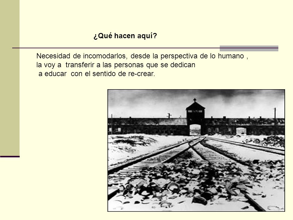 ¿Qué hacen aquí Necesidad de incomodarlos, desde la perspectiva de lo humano , la voy a transferir a las personas que se dedican.