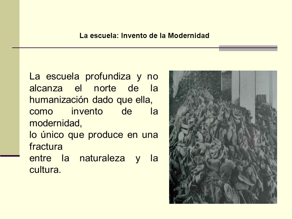 como invento de la modernidad, lo único que produce en una fractura