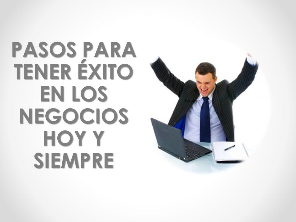 PASOS PARA TENER ÉXITO EN LOS NEGOCIOS HOY Y SIEMPRE