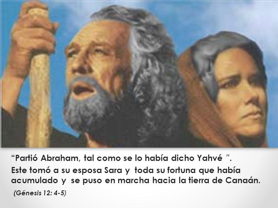 Partió Abraham, tal como se lo había dicho Yahvé .