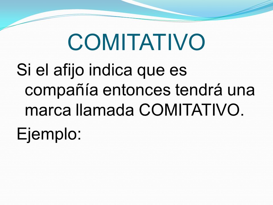 COMITATIVO Si el afijo indica que es compañía entonces tendrá una marca llamada COMITATIVO.