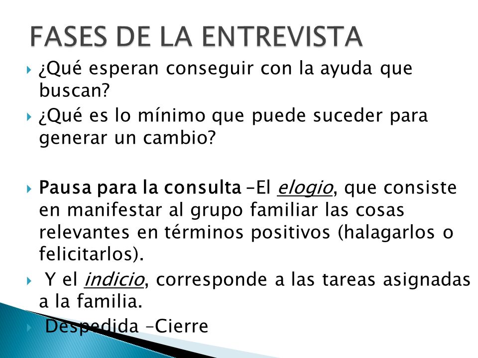 FASES DE LA ENTREVISTA ¿Qué esperan conseguir con la ayuda que buscan ¿Qué es lo mínimo que puede suceder para generar un cambio