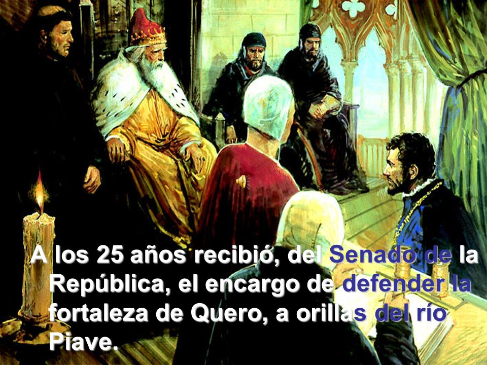 A los 25 años recibió, del Senado de la República, el encargo de defender la fortaleza de Quero, a orillas del río Piave.