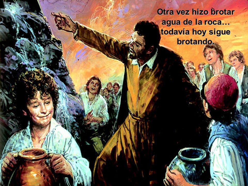 Otra vez hizo brotar agua de la roca… todavía hoy sigue brotando.