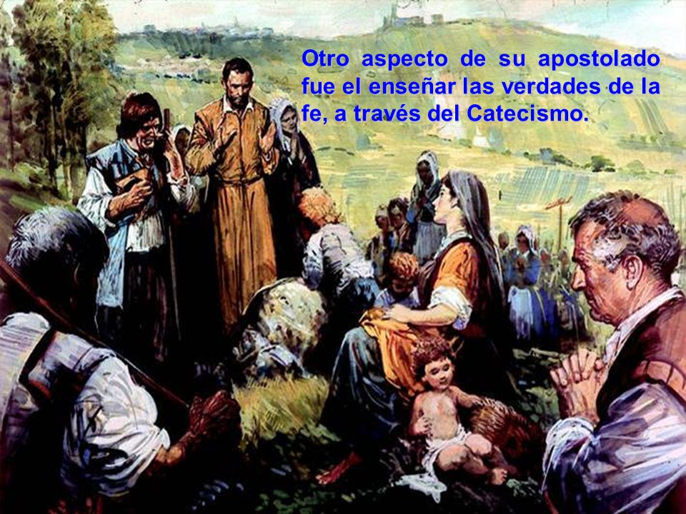 Otro aspecto de su apostolado fue el enseñar las verdades de la fe, a través del Catecismo.