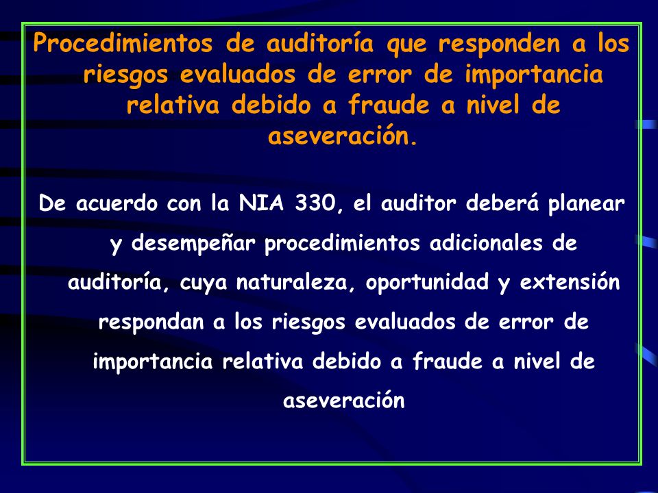 Procedimientos de auditoría que responden a los riesgos evaluados de error de importancia relativa debido a fraude a nivel de aseveración.