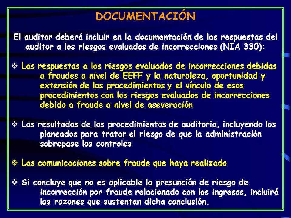 DOCUMENTACIÓN El auditor deberá incluir en la documentación de las respuestas del auditor a los riesgos evaluados de incorrecciones (NIA 330):