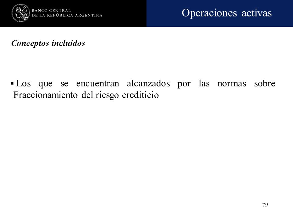 Conceptos incluidos Los que se encuentran alcanzados por las normas sobre Fraccionamiento del riesgo crediticio.