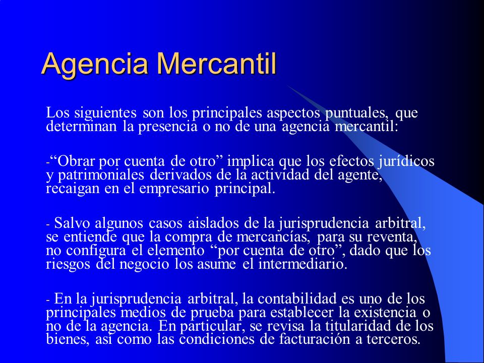 Agencia Mercantil Los siguientes son los principales aspectos puntuales, que determinan la presencia o no de una agencia mercantil: