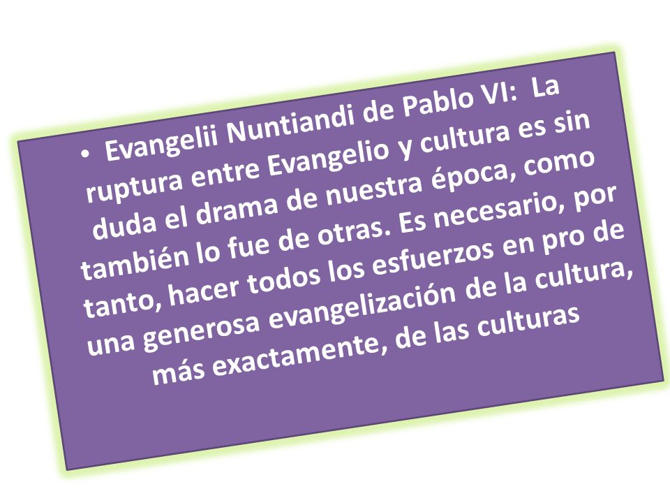 Evangelii Nuntiandi de Pablo VI: La ruptura entre Evangelio y cultura es sin duda el drama de nuestra época, como también lo fue de otras.