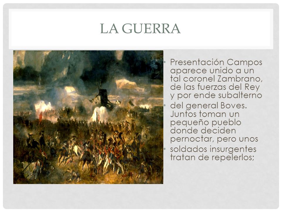 La guerra Presentación Campos aparece unido a un tal coronel Zambrano, de las fuerzas del Rey y por ende subalterno.