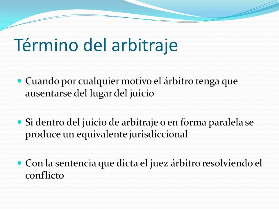 Término del arbitraje Cuando por cualquier motivo el árbitro tenga que ausentarse del lugar del juicio.